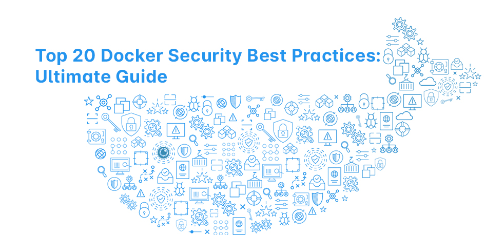 Top 20 Docker Security Best Practices Ultimate Guide